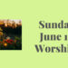 Join us today, Sunday June 19th for Worship